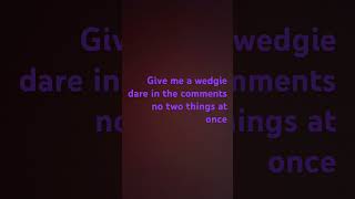 Give me a wedgie dare
