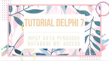 TUTORIAL DELPHI 7 DENGAN DATABASE MS. ACCESS
