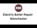 Electric Boiler Repair Manchester