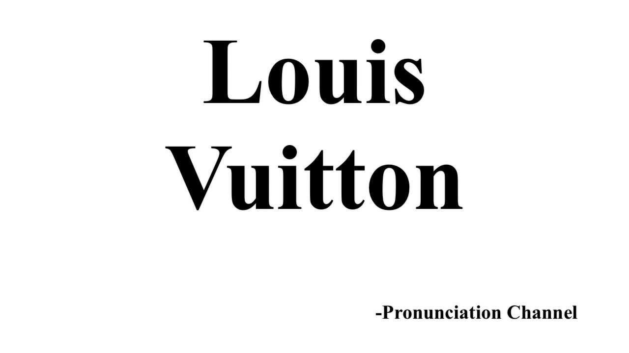How To Pronounce Louis Vuitton - Youtube