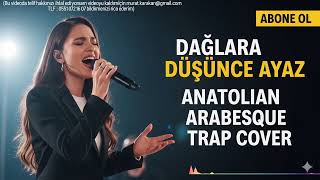 Dağlara Düşünce Ayaz (Anatolian Arabesque Trap Cover)
