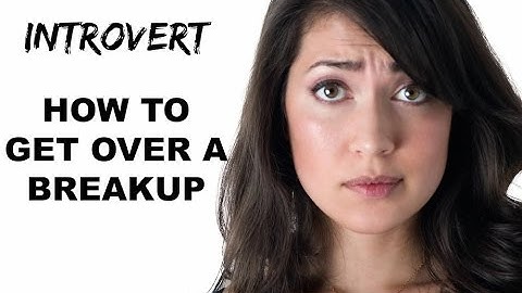 Introvert: How To Get Over A Breakup
