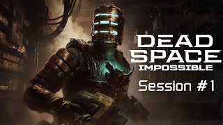 Dead Space 2023 (Impossible) - Session #1