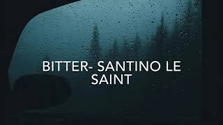 Video thumbnail of "Bitter— Santino Le Saint (SLOWED)"