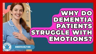 Why Do Dementia Patients Struggle With Emotions? - Test