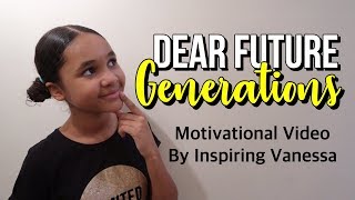 Dear Future Generations -  Best Motivational Video for Young People | Inspiring Vanessa