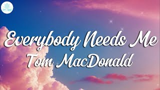 Everybody Needs Me - Tom MacDonald -Lyrics