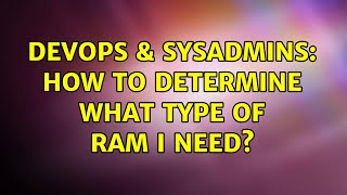 DevOps & SysAdmins: How to determine what type of RAM I need? (3 Solutions!!)