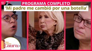 ‘Mi padre me cambió por una botella’ | Que pase Laura | Programa 2 de febrero