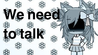 We need to talk...