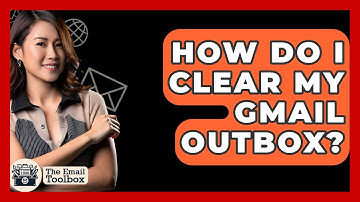 How Do I Clear My Gmail Outbox? - TheEmailToolbox.com