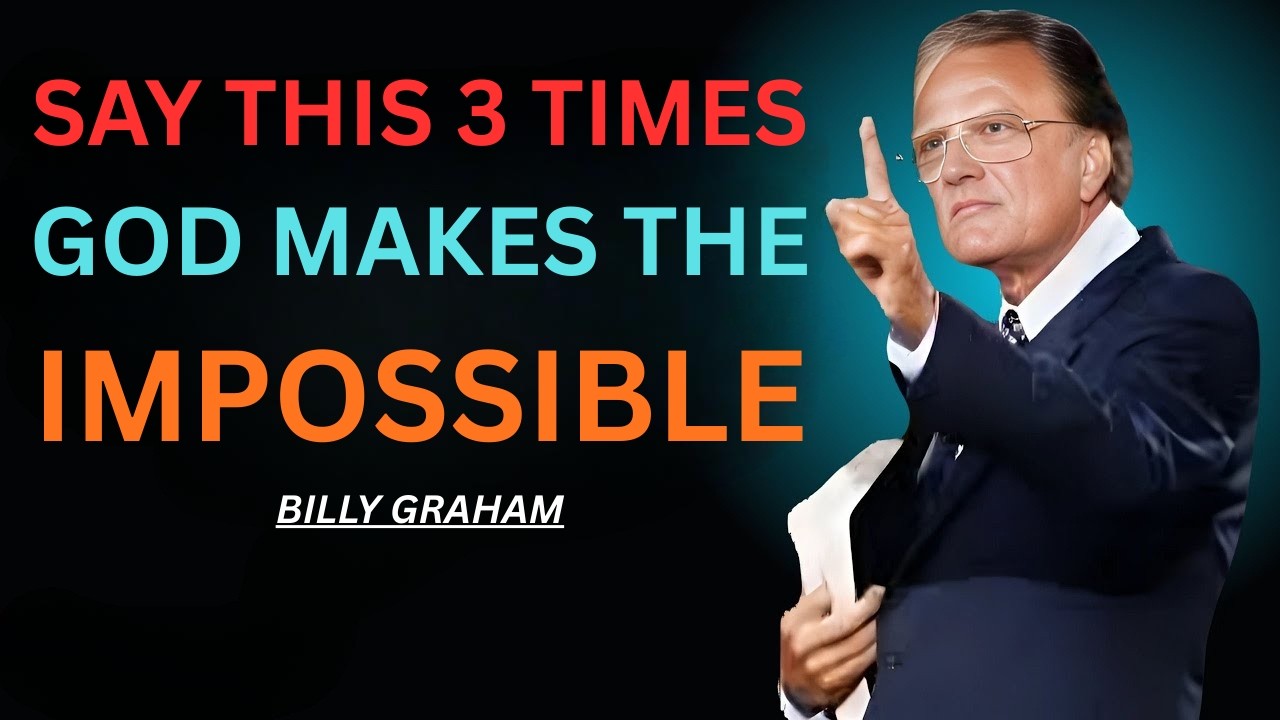 God Makes the Impossible Possible – Say It 3 Times! - Billy Graham