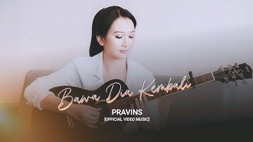 Pravins - Bawa Dia Kembali (Official Music Video)