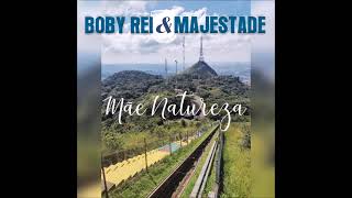 BOBY REI &amp; MAJESTADE  - MÃE NATUREZA