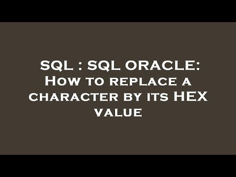 SQL : SQL ORACLE: How to replace a character by its HEX value