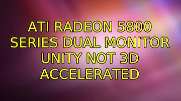 Ubuntu: ATI Radeon 5800 series dual monitor unity not 3D accelerated