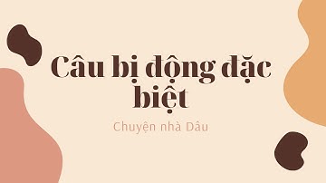 Chuyên đề: CÂU BỊ ĐỘNG VÀ BỊ ĐỘNG ĐẶC BIỆT.