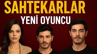 Sahtekarlar Dizisinde Şok! Yeni Oyuncu Kim?
