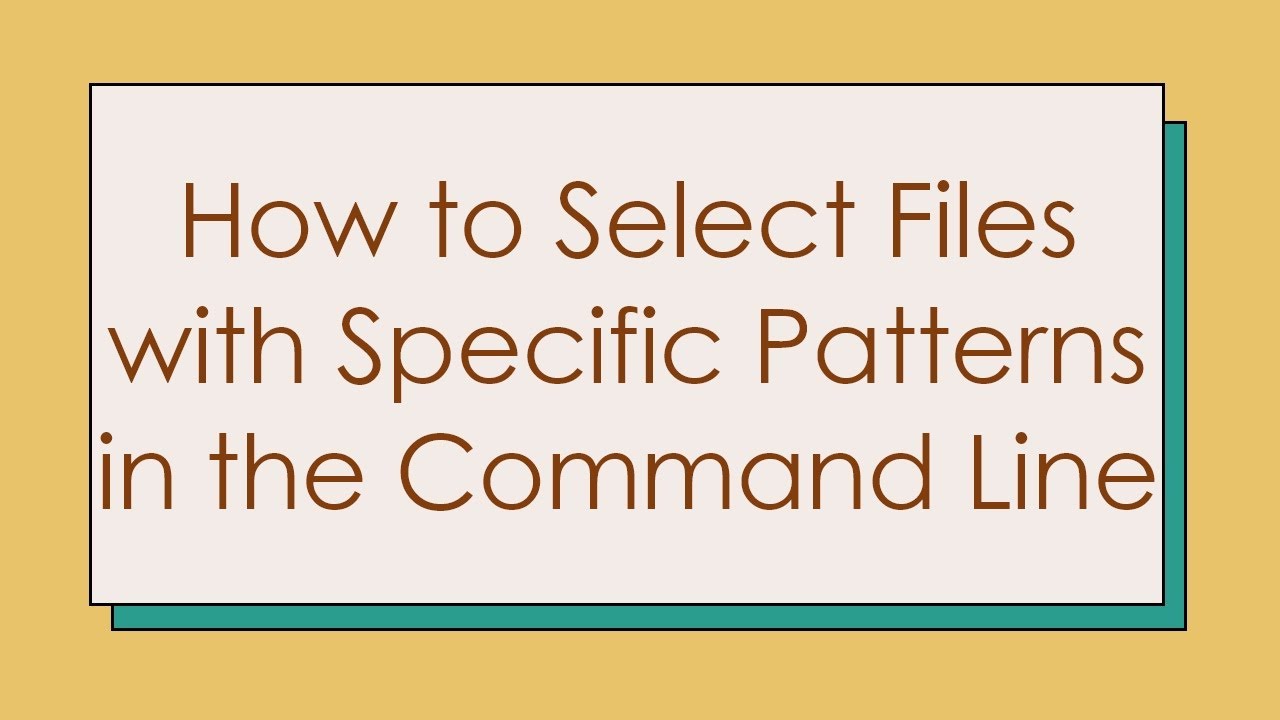How to Select Files with Specific Patterns in the Command Line