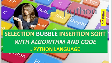 SORTING WITH ALGORITHM AND CODE IN PYTHON | SELECTION | BUBBLE | INSERTION