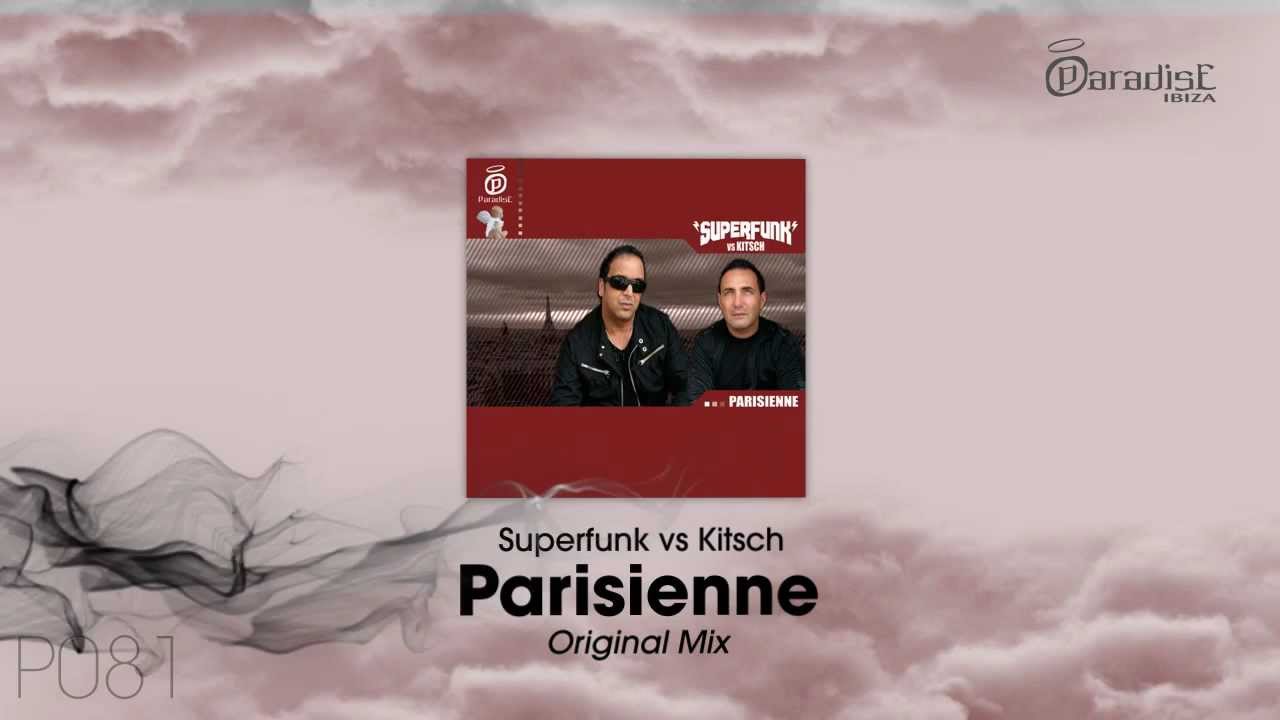 Watch Superfunk vs Kitsch - Parisienne (Original Mix) on YouTube Watch Superfunk vs Kitsch - Parisienne (Original Mix) on YouTube