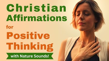 Christian Affirmations for Positive Thinking with Nature Sounds