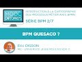 BPM 2/7 -  Business Process Management : Quesaco ?