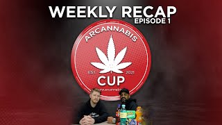 ARCANNABIS CUP 2021 - WEEKLY RECAP - EPISODE 1