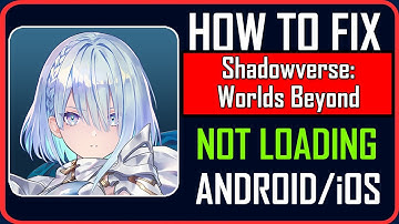 Fix Shadowverse: Worlds Beyond Not Loading/Stuck on Loading Screen on Android/iOS