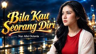 Bila Kau Seorang Diri - Nur Afni Octavia | REMIX COVER yang Bikin Hati Hanyut, Kenangan Masa Lalu.