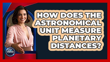How Does The Astronomical Unit Measure Planetary Distances? - Profiles in Politics