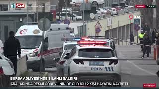 Bursa Adliyesinde Yaşanan Silahlı Saldırıda Ilk Görüntüler