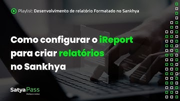 Como configurar o iReport para criar relatórios no Sankhya  | Satya Pass