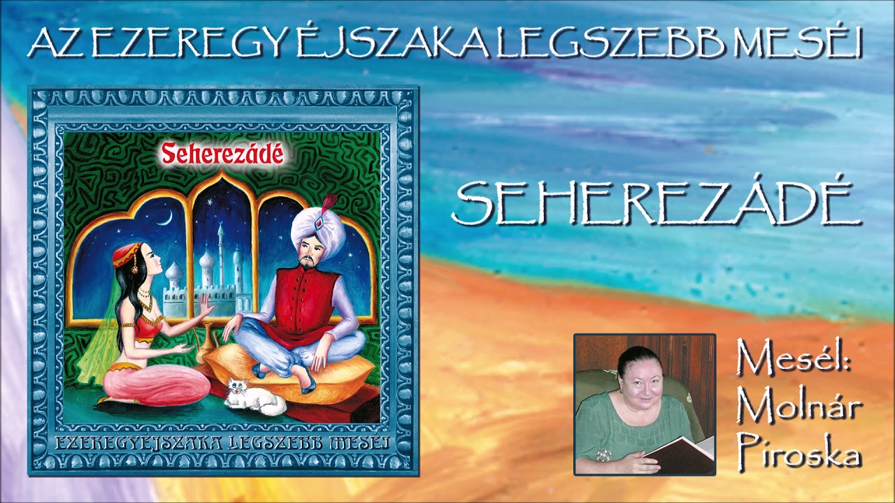Seherezádé (Az Ezeregy éjszaka legszebb meséi) - mesél: Molnár Piroska