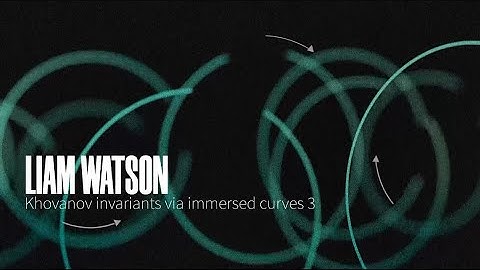 Liam Watson - Khovanov invariants via immersed curves 3