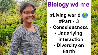 Living World   Part  3  Consciousness  Underlying Interactions  Diversity On Earth