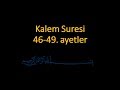 KALEM SURESİ 46-49. AYETLER EZBERLE (10 TEKRAR)