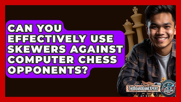 Can You Effectively Use Skewers Against Computer Chess Opponents? - The Board Game Xpert