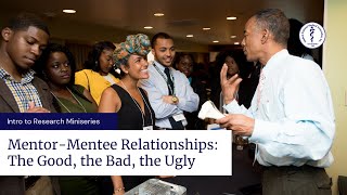 Mentor-Mentee Relationships: The good, the bad, and the ugly