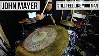 John Mayer - "Still Feel Like Your Man" Drum Cover