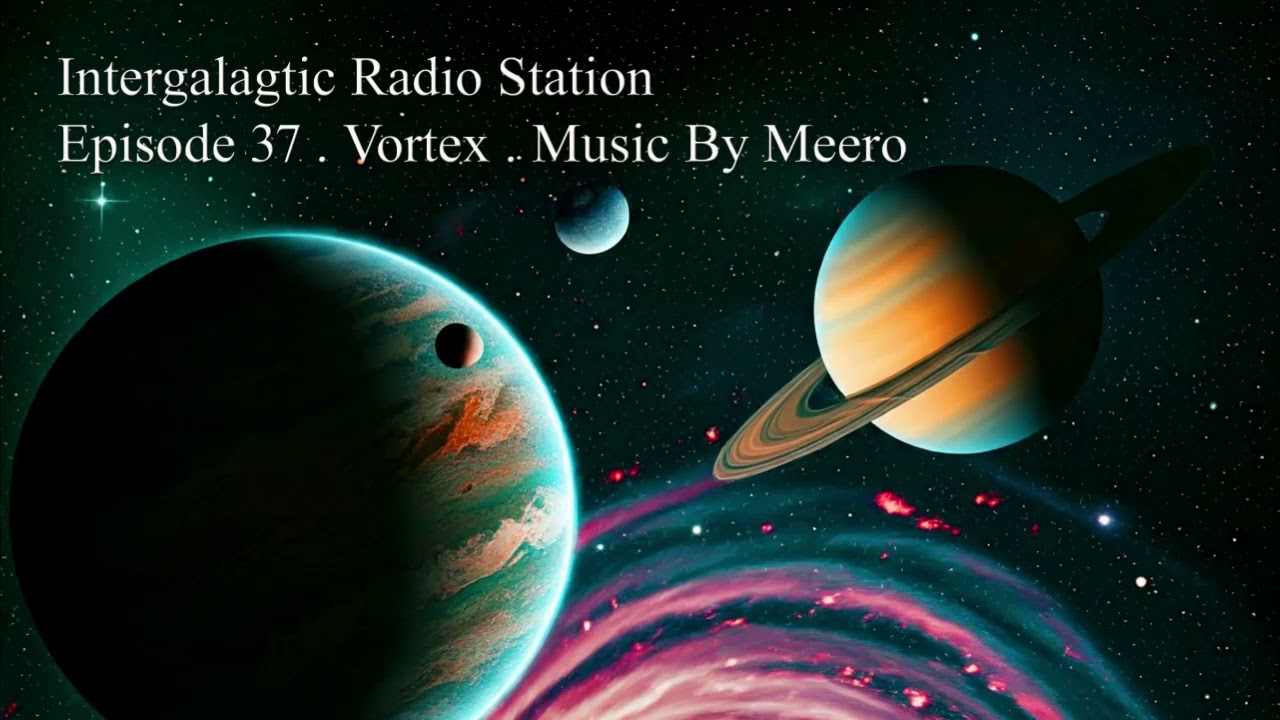 Intergalactic Radio Station Episode 37 Vortex music by Meero