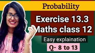 Exercise 13.3 Q8 to Q13 ncert class 12 maths Baye's theorem probability