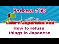 Podcast 50: How to refuse things in Japanese