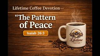 Lifetime Coffee Devotion: The Pattern of Peace