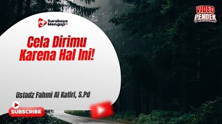 Cela Dirimu Karena Hal Ini! - Ustadz Fahmi Abdurrab Al-Katiri, Lc.