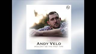 Video thumbnail of "Andy Velo - Wouldn't Be the First Time [Audio]"