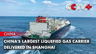 China's Largest Liquefied Gas Carrier Delivered in Shanghai