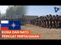 Makin Tegang, Rusia dan NATO Perkuat Pertahanan di Perbatasan