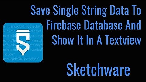 Save Single String Data In Firebase And Show It In A Textview In Sketchware