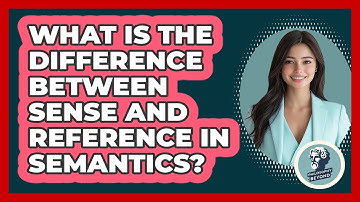 What Is The Difference Between Sense And Reference In Semantics? - Philosophy Beyond